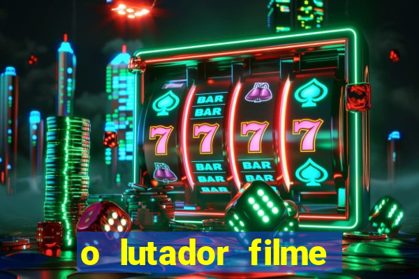 o lutador filme completo dublado mega filmes